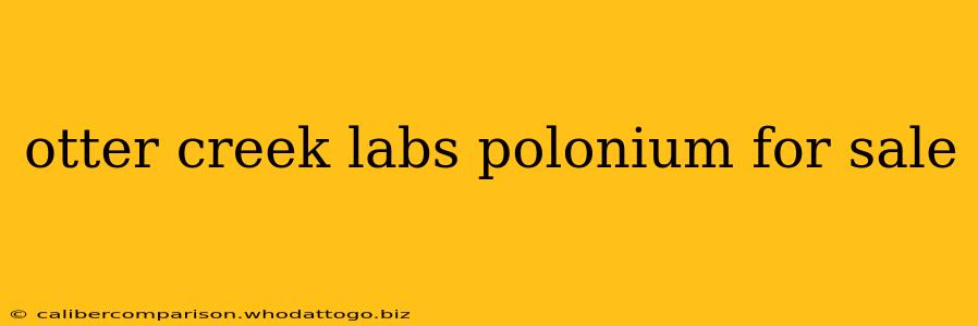 otter creek labs polonium for sale