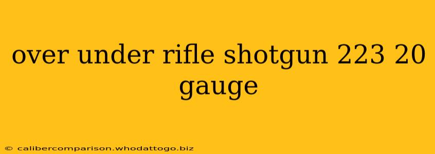 over under rifle shotgun 223 20 gauge