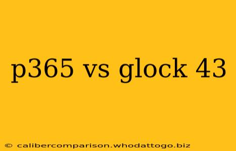 p365 vs glock 43