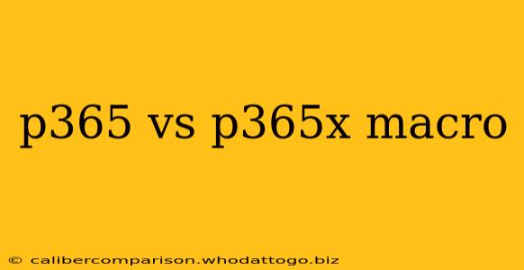 p365 vs p365x macro