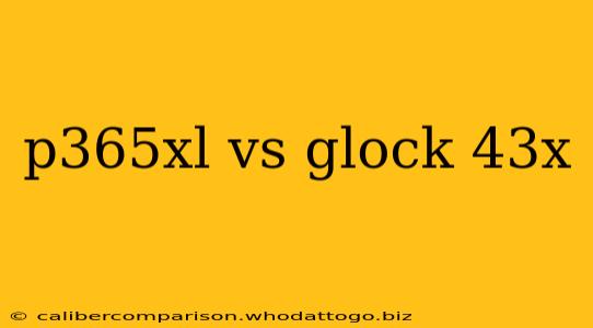 p365xl vs glock 43x