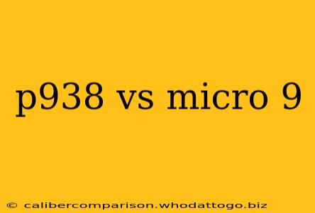 p938 vs micro 9