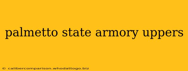 palmetto state armory uppers