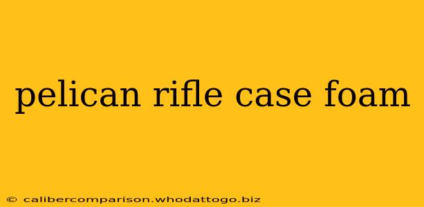 pelican rifle case foam