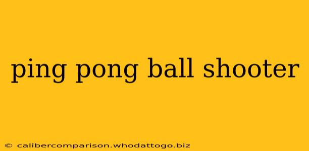 ping pong ball shooter