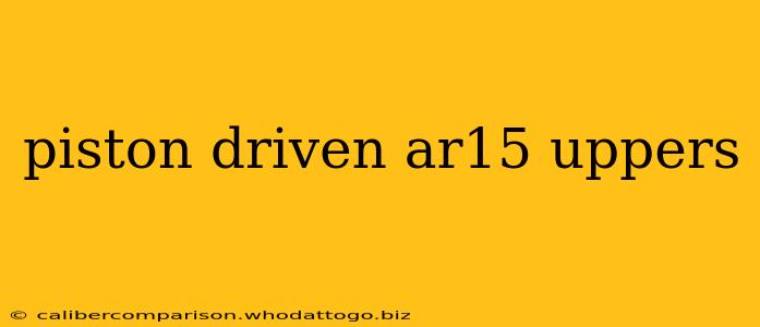 piston driven ar15 uppers