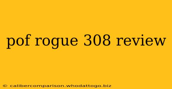 pof rogue 308 review