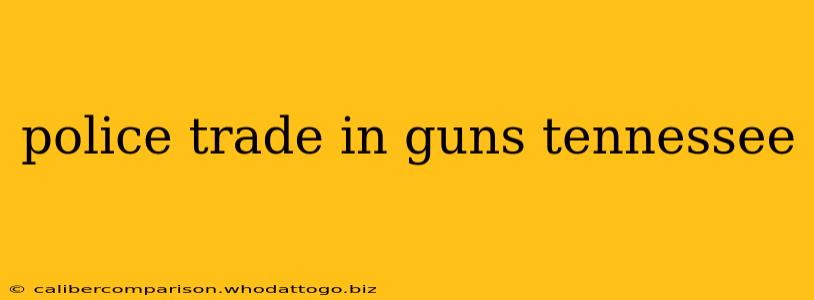 police trade in guns tennessee