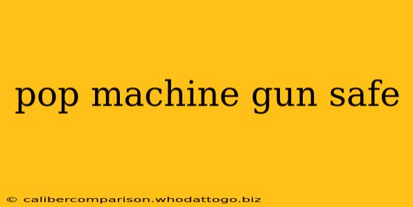 pop machine gun safe