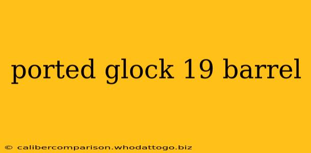 ported glock 19 barrel