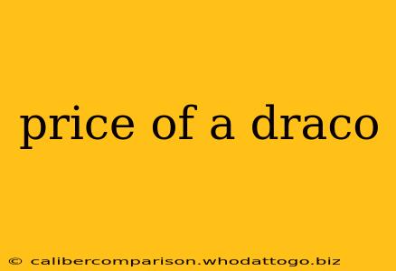 price of a draco