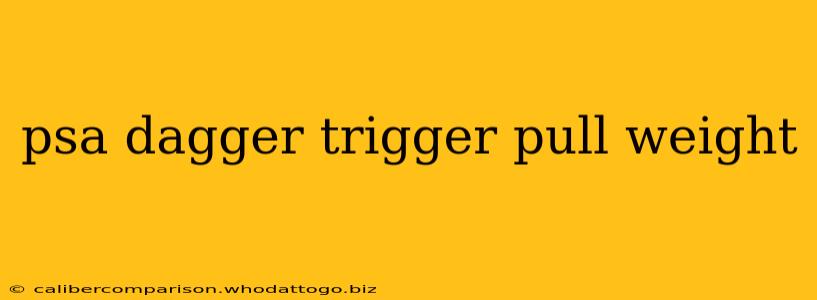 psa dagger trigger pull weight