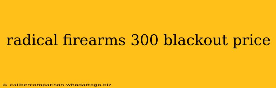 radical firearms 300 blackout price