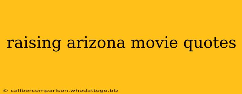 raising arizona movie quotes