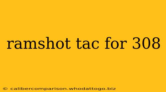 ramshot tac for 308