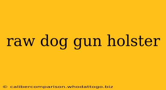 raw dog gun holster