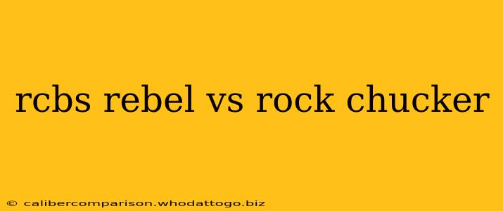 rcbs rebel vs rock chucker