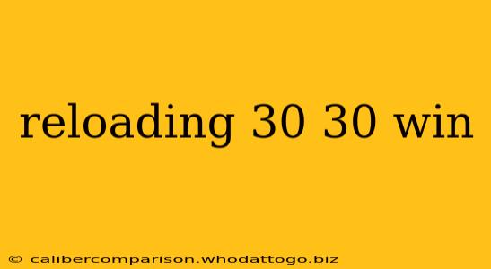 reloading 30 30 win