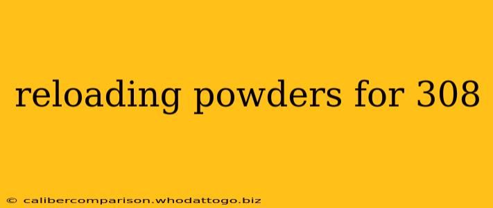 reloading powders for 308