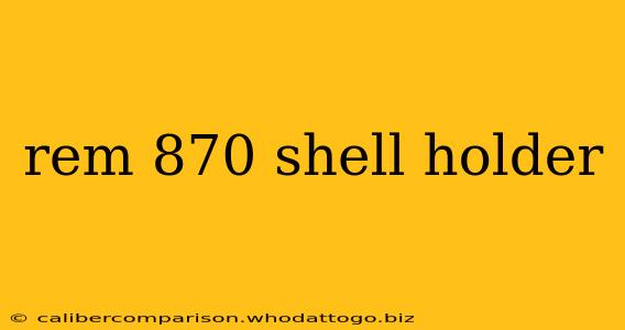 rem 870 shell holder