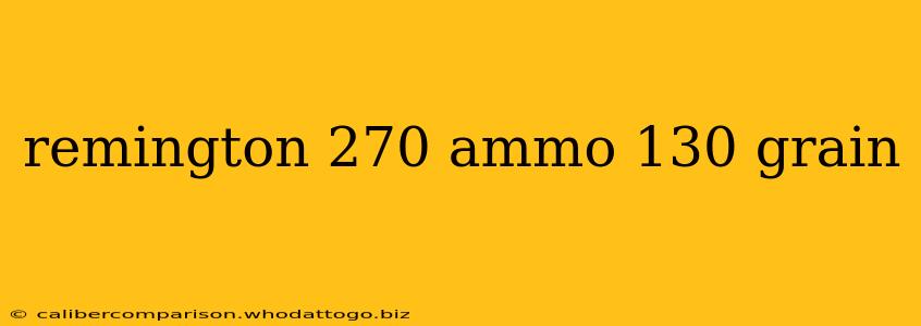 remington 270 ammo 130 grain