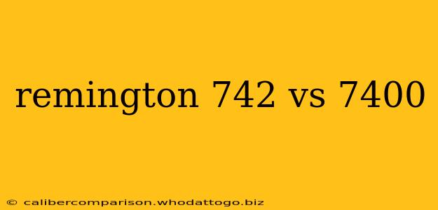 remington 742 vs 7400