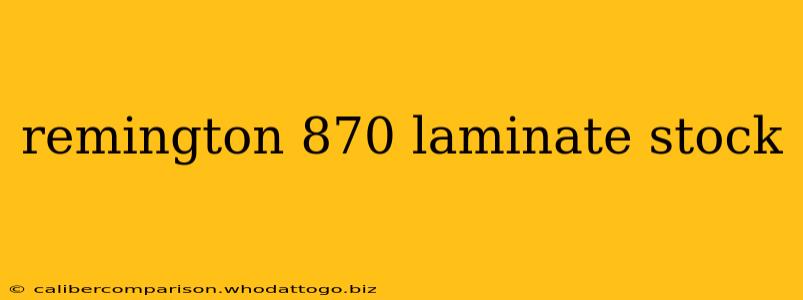 remington 870 laminate stock