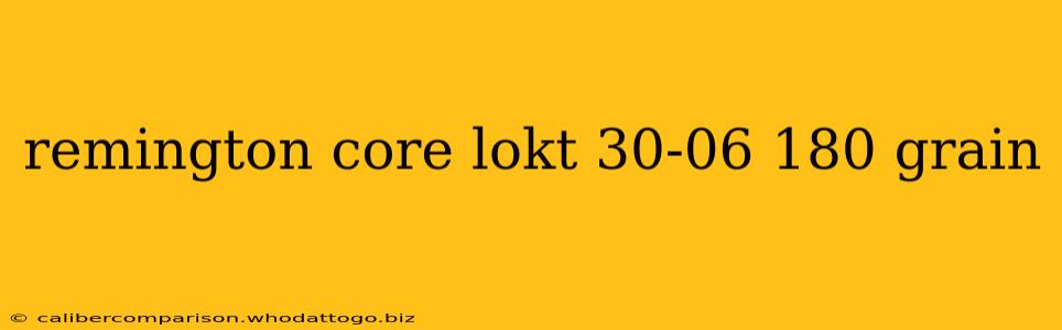 remington core lokt 30-06 180 grain