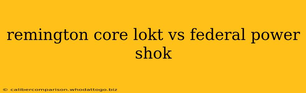 remington core lokt vs federal power shok