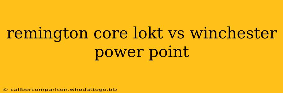 remington core lokt vs winchester power point