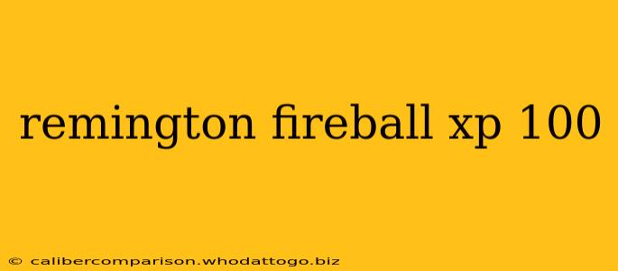 remington fireball xp 100