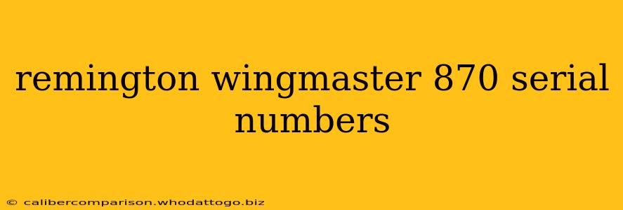 remington wingmaster 870 serial numbers