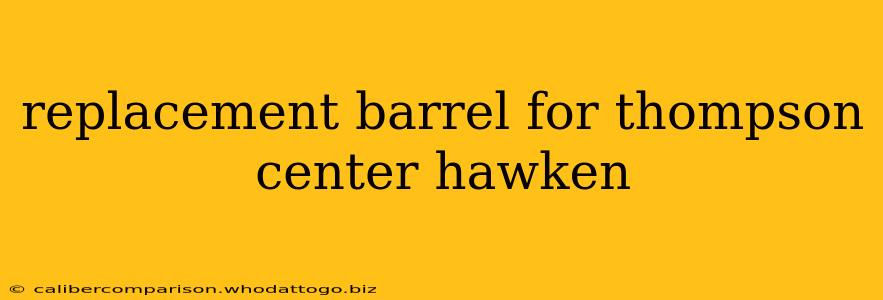 replacement barrel for thompson center hawken