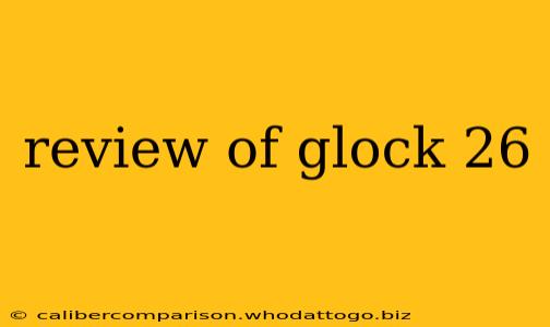 review of glock 26