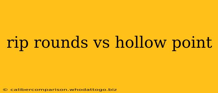 rip rounds vs hollow point