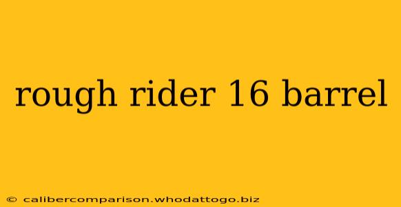 rough rider 16 barrel