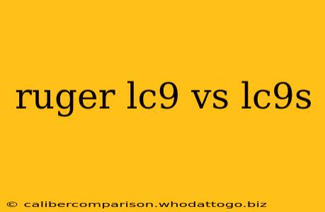 ruger lc9 vs lc9s