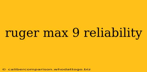 ruger max 9 reliability