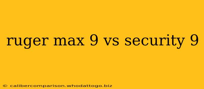 ruger max 9 vs security 9