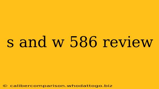 s and w 586 review