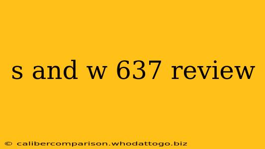 s and w 637 review