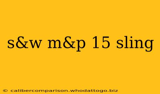 s&w m&p 15 sling