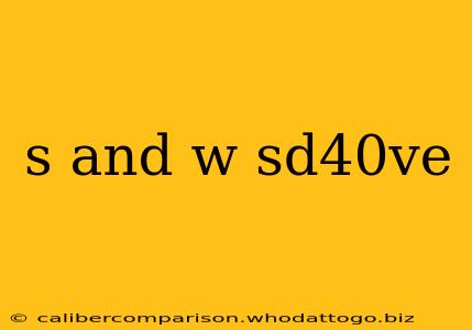 s and w sd40ve