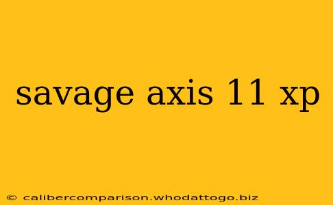 savage axis 11 xp