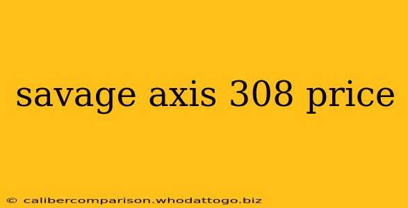 savage axis 308 price