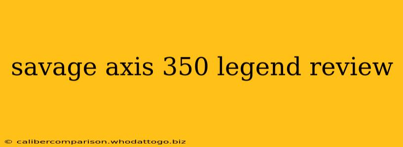 savage axis 350 legend review