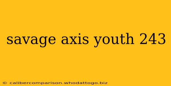 savage axis youth 243