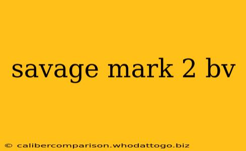 savage mark 2 bv