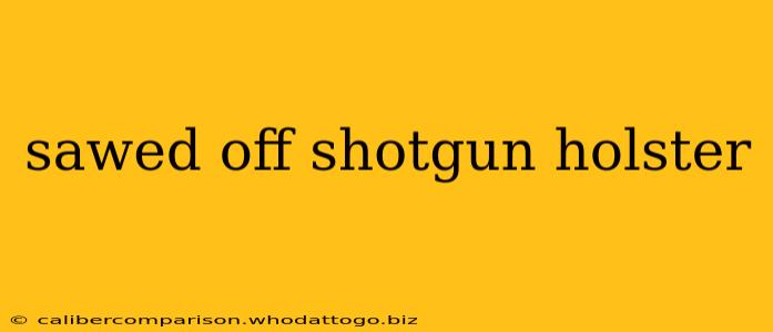 sawed off shotgun holster