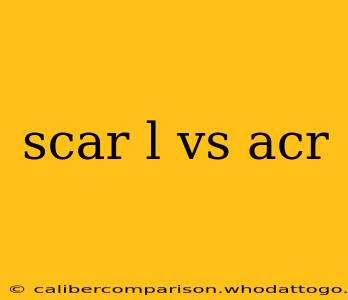 scar l vs acr